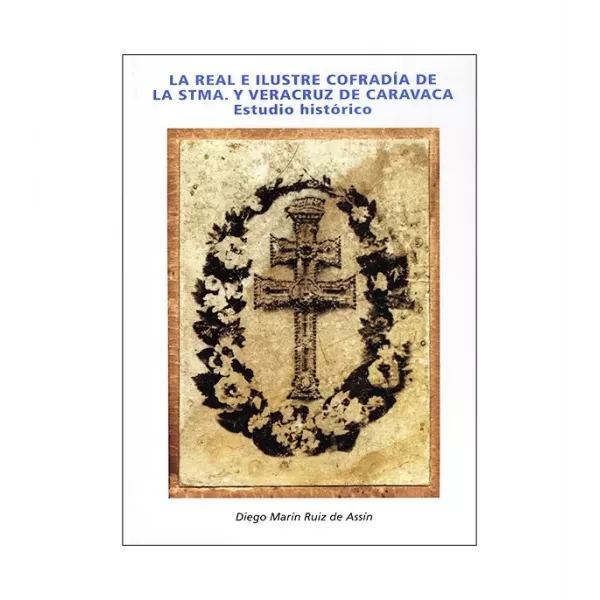 La Real e Ilustre cofradía de la Santísima y Vera Cruz de Caravaca
